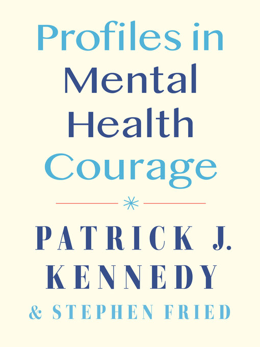Title details for Profiles in Mental Health Courage by Patrick J. Kennedy - Available